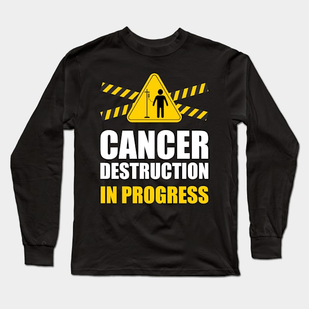 Cancer Destruction in Progress Cancer Survivor Long Sleeve T-Shirt by magazin